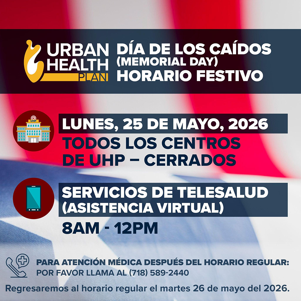 Graphic of 2026 Memorial Day hours - Monday May 25 2027 - All UHP Centers Closed; Virtual Care Center open 8 am to 12 pm For medical attention after hours please call 718-589-2440. We will resume regular hours on Tuesday, May 26, 2026